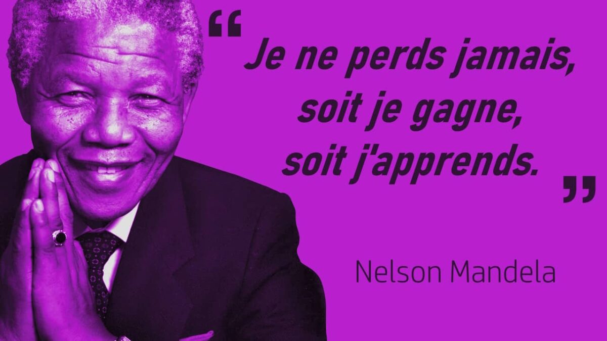 Je Ne Perds Jamais Soit Je Gagne Soit J Apprends Nelson Mandela