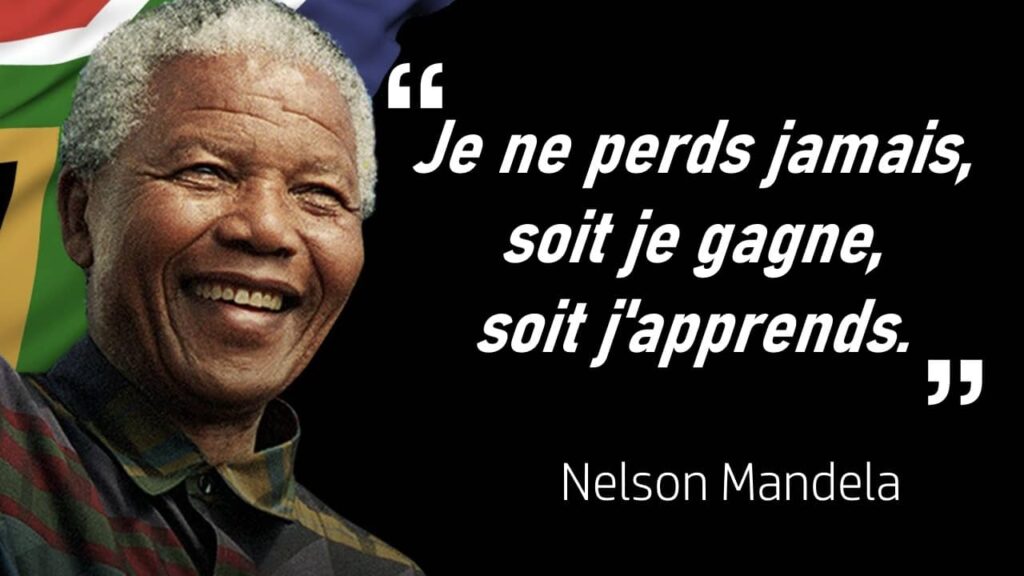 "Je ne perds jamais, soit je gagne, soit j'apprends" la citation culte de Nelson Mandela
